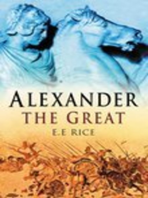 Title details for Alexander the Great by E E Rice - Available